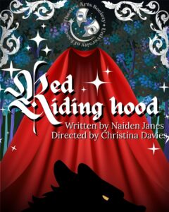 The Theatre Arts Society presents...Red Riding Hood! Written by Naiden Janes and directed by Christina Davies.