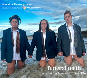 Succulent Theatre presents Funeral Teeth.