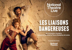 A National Theatre Live screening of Les Liaisons Dangeruses by Christopher Hampton, based on the novel by Pierre Choderlos de Laclos.