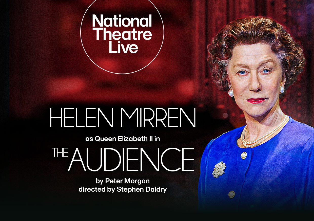 A National Theatre Live screening of The Audience, starring Helen Mirren as Queen Elizabeth the second.